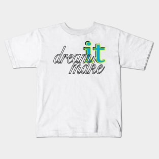 DREAM IT, MAKE IT! Kids T-Shirt